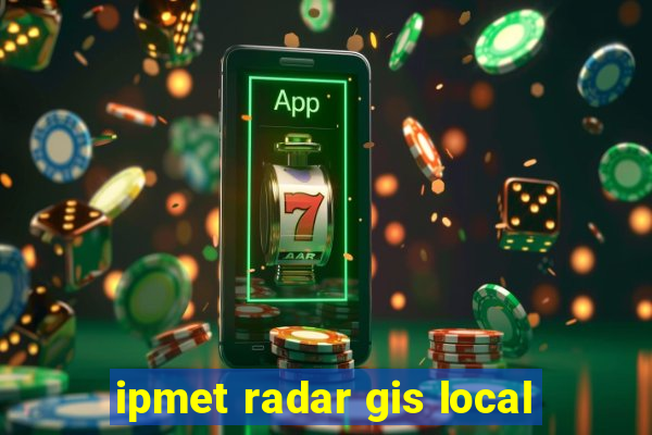 ipmet radar gis local